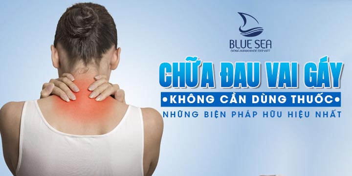 Chữa đau vai gáy không cần dùng thuốc - Những biện pháp hữu hiệu nhất.
